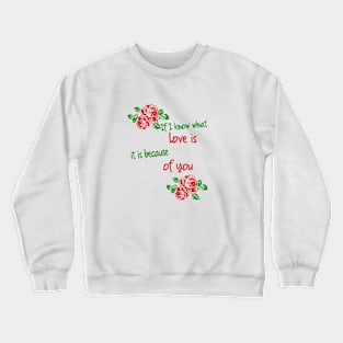 if i know what love is it is because of you Crewneck Sweatshirt